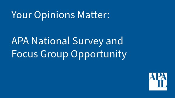 Your Opinions Matter: APA National Survey & Focus Group Opportunity